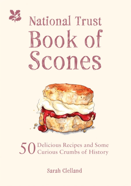 The National Trust Book of Scones : 50 delicious recipes and some curious crumbs of history