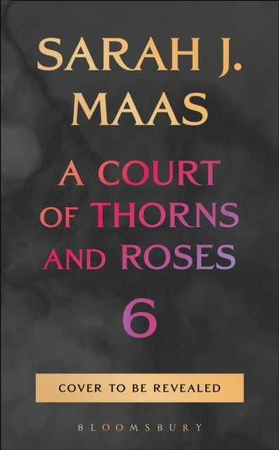 A Court of Thorns and Roses Book 6, Sarah J Maas - Pre-order for publication 27th October