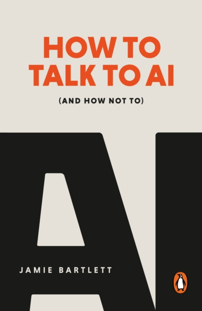 How to Talk to AI : (And How Not To), Jamie Bartlett