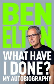 What Have I Done?: My Autobiography, Ben Elton
