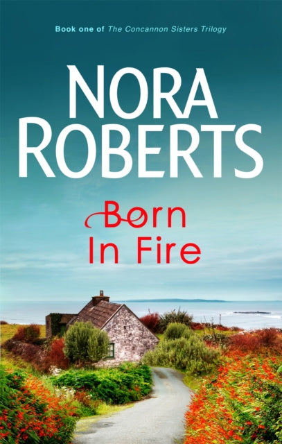 Born In Fire (Concannon Sisters Trilogy Book 1), Nora Roberts