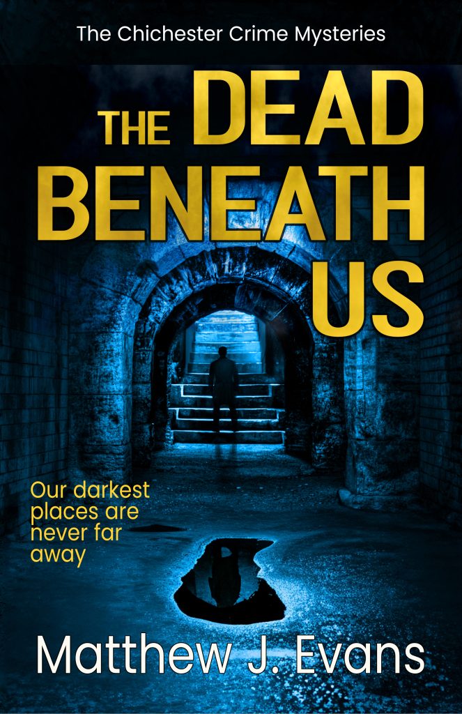 The Dead Beneath Us (Chichester Crime Mysteries Book 1), Matthew J Evans