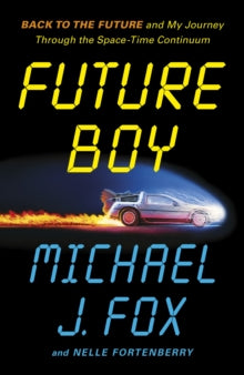 Future Boy : Back to the Future and My Journey through the Space-Time Continuum, Michael J Fox - Pre-order available 14th October 2025