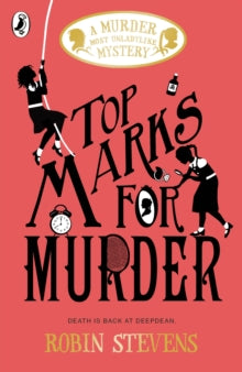 Top Marks For Murder: A Murder Most Unladylike Book #8, Robin Stevens