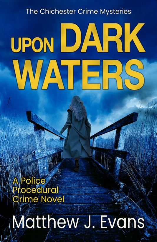 Upon Dark Waters (Chichester Crime Mysteries Book 2), Matthew J Evans