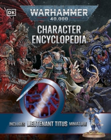 Warhammer 40,000 Character Encyclopedia : Includes Lieutenant Titus Miniature, Wade Pryce