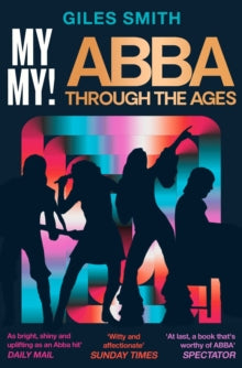 My My!: Abba Through The Ages, Giles Smith