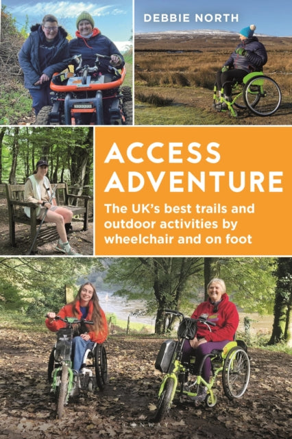 Access Adventure : The ultimate book of trails and adventures by wheelchair and on foot, Debbie B Ed NPQH North