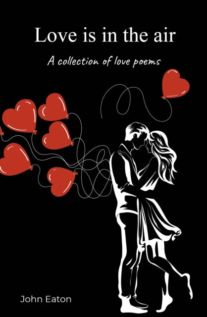 Love is in the air : A collection of love poems, John Eaton
