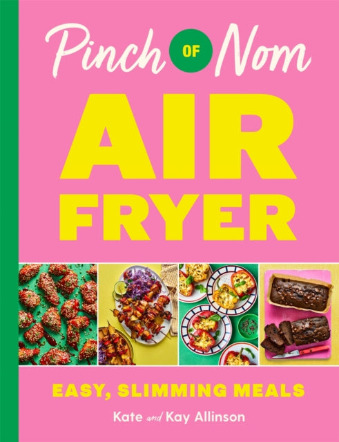 Pinch of Nom Air Fryer: Easy, Slimming Meals, Kay Allinson and Kate Allinson