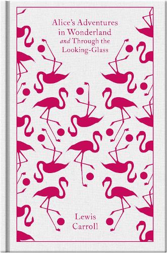 Alice's Adventure's In Wonderland and Through The Looking Glass (Clothbound Classic) Lewis Carroll