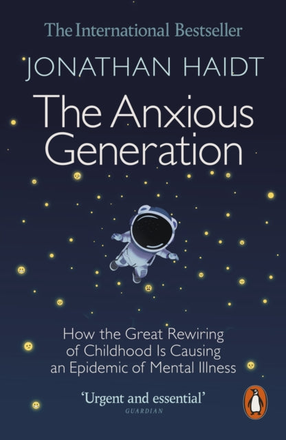 The Anxious Generation : How the Great Rewiring of Childhood Is Causing an Epidemic of Mental Illness, Jonathan Haidt