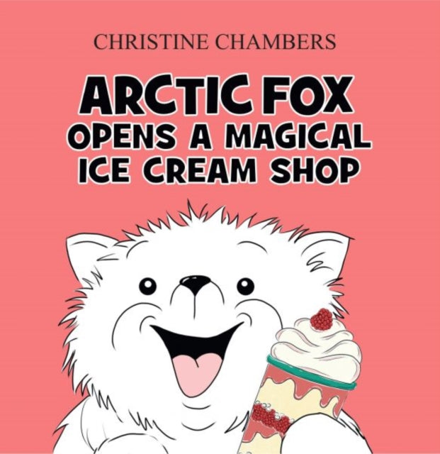 Arctic Fox Opens A Magical Ice Cream Shop , Christine Chambers (Signed by the Author)