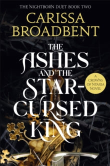 The Ashes and the Star-Cursed King (The Nightborn Duet Book #2, Nyaxia Book #2), Carissa Broadbent