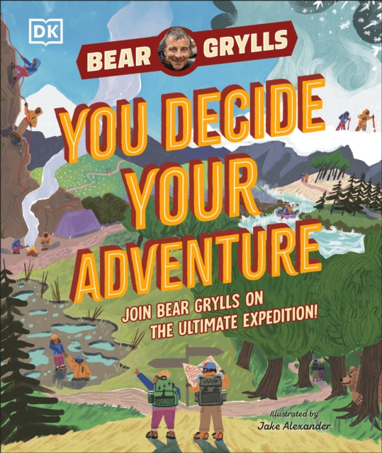 YOU Decide YOUR Adventure : Join Bear Grylls on the Ultimate Expedition, Bear Grylls