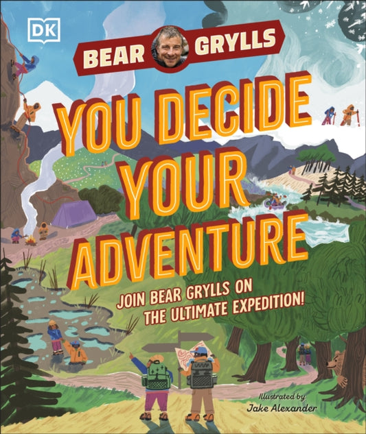 YOU Decide YOUR Adventure : Join Bear Grylls on the Ultimate Expedition, Bear Grylls
