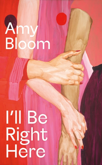 I'll Be Right Here, Amy Bloom