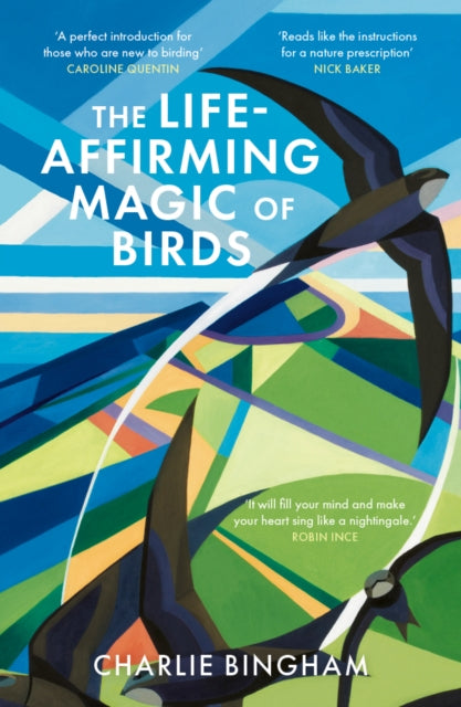 The Life-Affirming Magic of Birds : and the extraordinary things they can teach us, Charlie Bingham