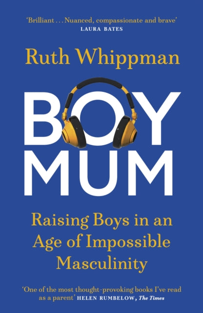 BoyMum : Raising Boys in an Age of Impossible Masculinity, Ruth Whippman