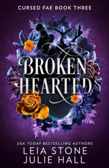 Broken Hearted (Cursed Fae #3), Leia Stone, Julie Hall