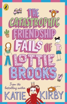 The Catastrophic Friendship Fails of Lottie Brooks, Katie Kirby