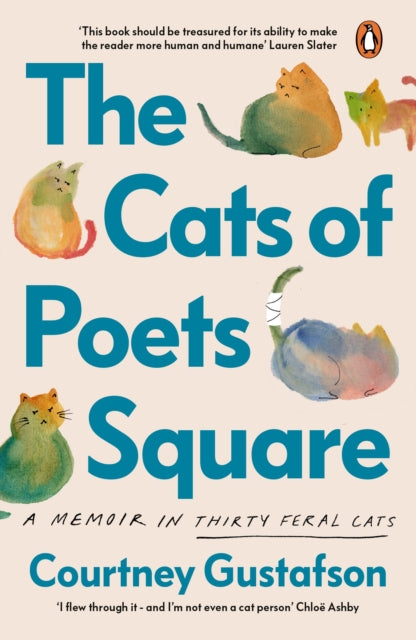 The Cats of Poets Square : A Memoir in Thirty Feral Cats, Courtney Gustafson
