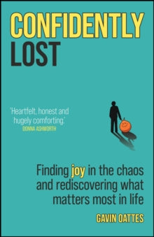 Confidently Lost : Finding Joy in the Chaos and Rediscovering What Matters Most in Life, Gavin Oattes - Pre-order available 23rd October 2025