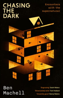Chasing the Dark: Encounters with the Supernatural, Ben Machell