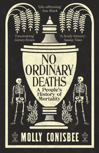 No Ordinary Deaths : A People's History of Mortality, Molly Conisbee