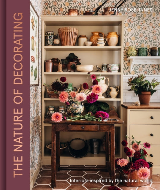 The Nature of Decorating : Interiors Inspired by the Natural World, Jenny Rose-Innes