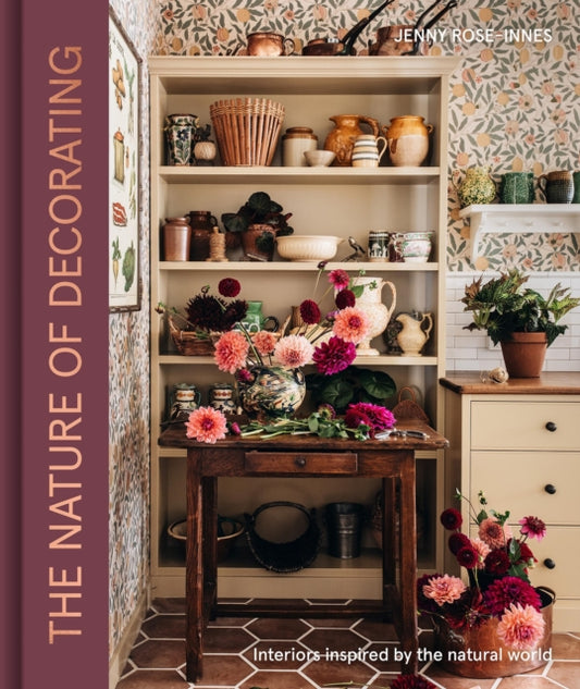 The Nature of Decorating : Interiors Inspired by the Natural World, Jenny Rose-Innes