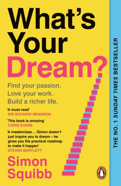 What's Your Dream? : Find Your Passion. Love Your Work. Build a Richer Life, Simon Squibb