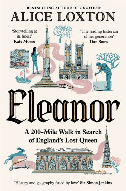 Eleanor : A 200-Mile Walk in Search of England's Lost Queen, Alice Loxton