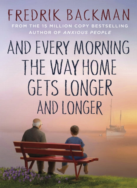 And Every Morning the Way Home Gets Longer and Longer, Fredrik Backman