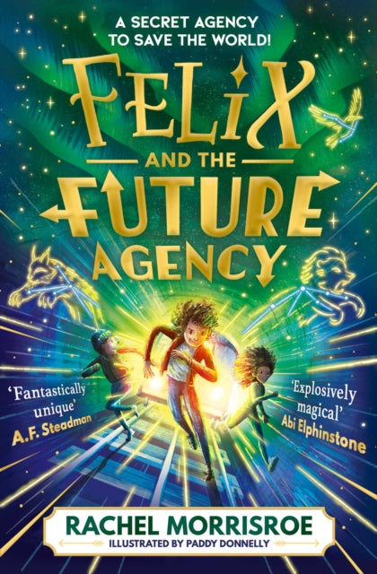 Felix and the Future Agency : An explosive new children's adventure series Volume 1, Rachel Morrisroe - Pre-order for publication 6th June