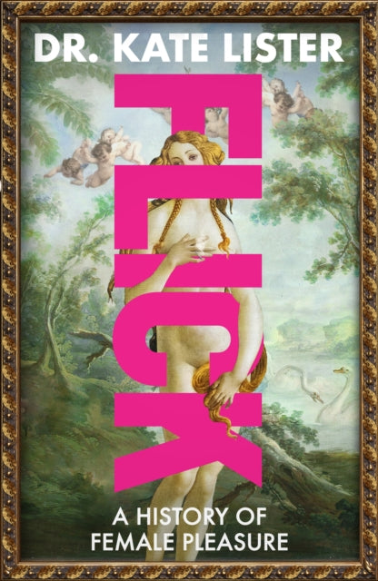 FLICK : The Story of Female Pleasure, Kate Lister