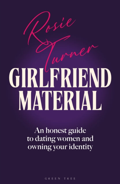 Girlfriend Material : An honest guide to dating women and owning your identity, Rosie Turner - Pre-order for publication 7th May