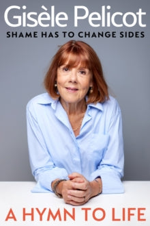 A Hymn to Life : Shame has to Change Sides, Gisele Pelicot - Pre-order for publication on 17th Feb 2026