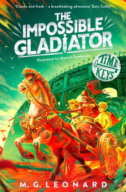 The Impossible Gladiator (Time Keys Book 3), M G Leonard