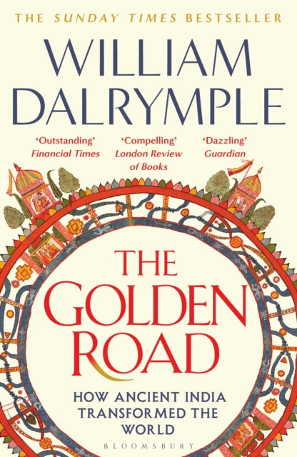 The Golden Road : How Ancient India Transformed the World, William Dalrymple