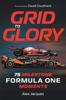 Grid to Glory : 75 Milestone Formula One Moments, Alex Jacques - Pre-order available 9th October 2025