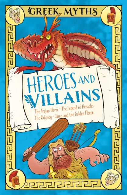 Greek Myths: Heroes and Villains : The Trojan Horse, The Legend of Heracles, The Odyssey, Jason and the Golden Fleece, Claudia Martin