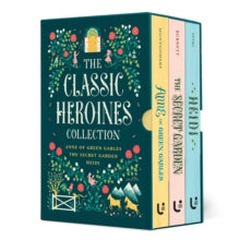 The Classic Heroines Collection: Anne of Green Gables, Heidi, The Secret Garden