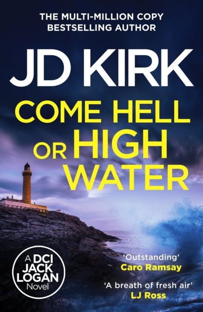 Come Hell of High Water (DCI Logan Book 13), J D Kirk