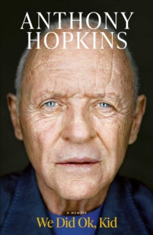 We Did Ok, Kid : A Memoir, Sir Anthony Hopkins - Pre-order now, available 4th November 2025