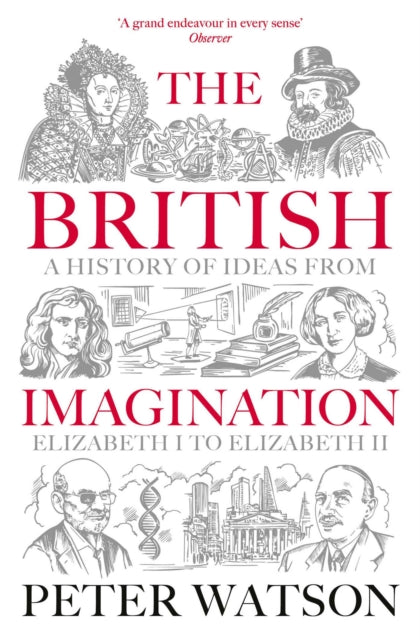 The British Imagination : A History of Ideas from Elizabeth I to Elizabeth II, Peter Watson