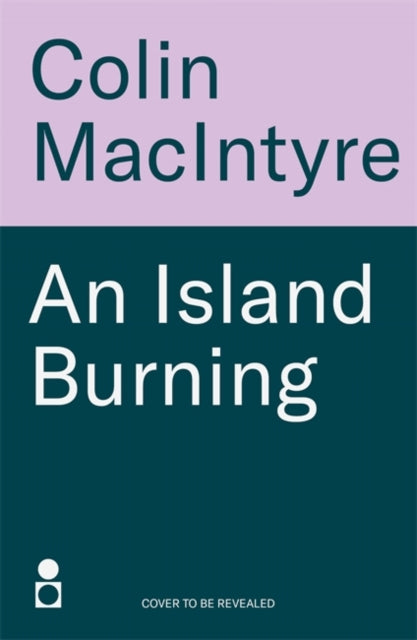 An Island Burning, Colin MacIntyre - Pre-order for publication 2nd April 2026
