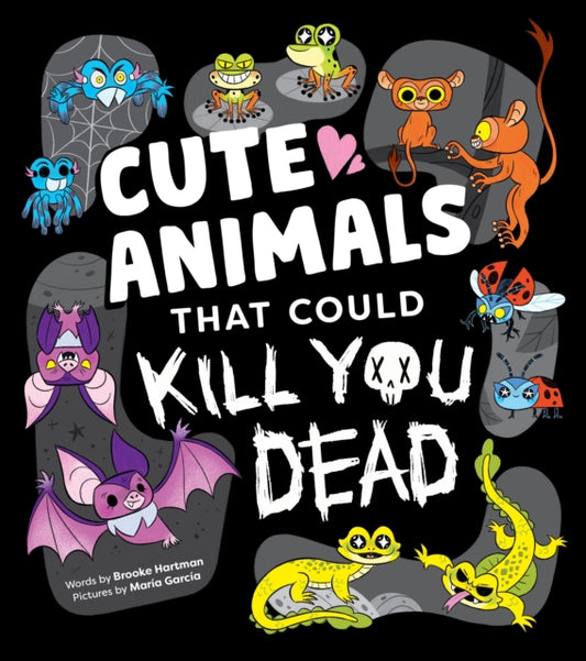 Cute Animals That Could Kill You Dead : An Adorable and Deadly Animal Facts Book for Kids, Brooke Hartman