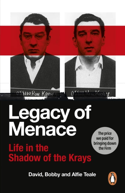 Legacy of Menace : Life in the Shadow of the Krays by David Teale, Bobby Teale, Alfie Teale