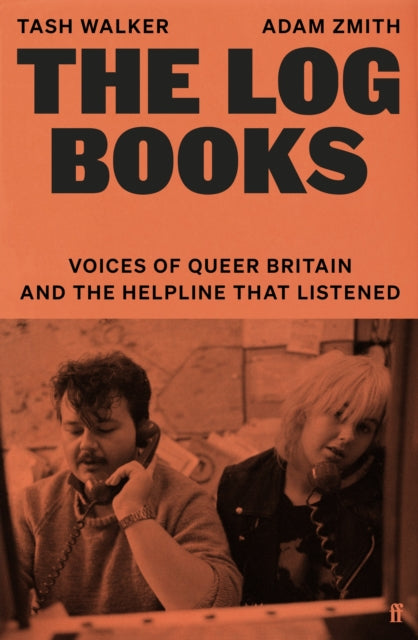 The Log Books : Voices of Queer Britain and the Helpline that Listened, Tash Walker & Adam Zmith